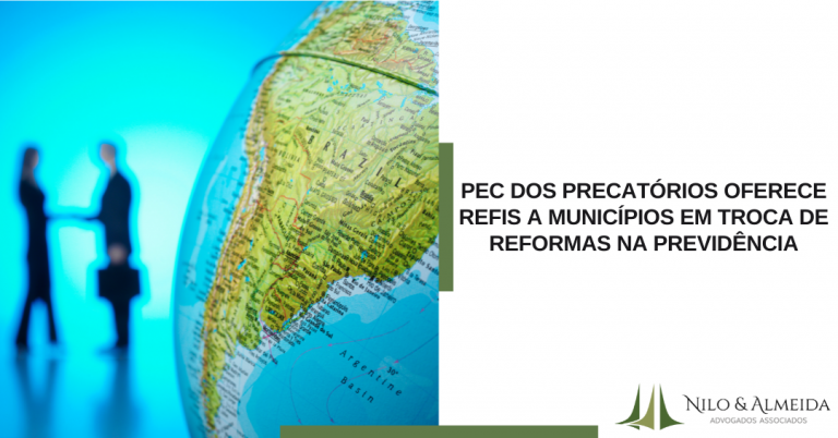PEC dos precatórios oferece Refis a municípios em troca de reformas na Previdência