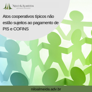 Atos cooperativos não estão sujeitos ao pagamento de PIS e COFINS
