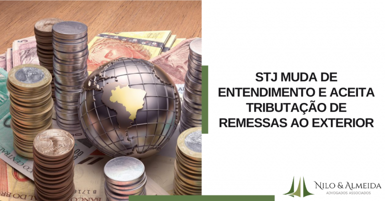 STJ muda de entendimento e aceita tributação de remessas ao exterior