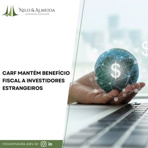 Carf mantém benefício fiscal a investidores estrangeiros