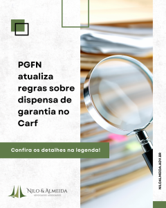 PGFN atualiza regras sobre dispensa de garantia no Carf
